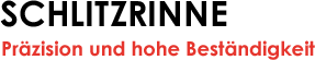 Schlitzrinne - Präzision und hohe Beständigkeit